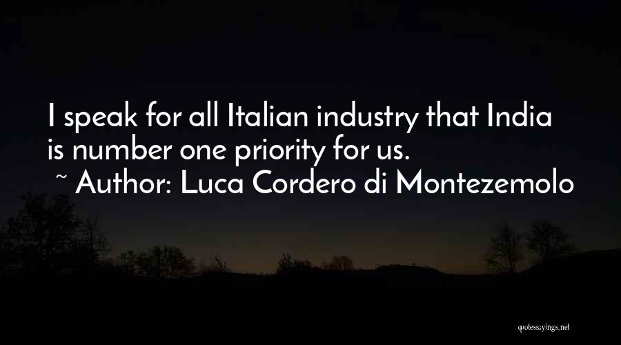 Luca Cordero Di Montezemolo Quotes: I Speak For All Italian Industry That India Is Number One Priority For Us.