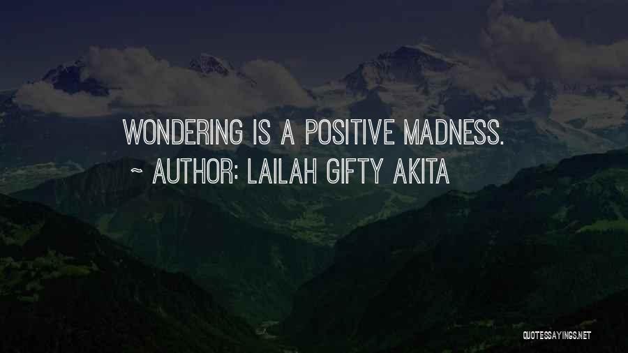 Lailah Gifty Akita Quotes: Wondering Is A Positive Madness.