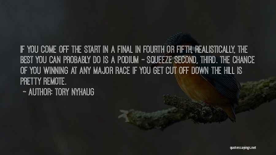 Tory Nyhaug Quotes: If You Come Off The Start In A Final In Fourth Or Fifth, Realistically, The Best You Can Probably Do