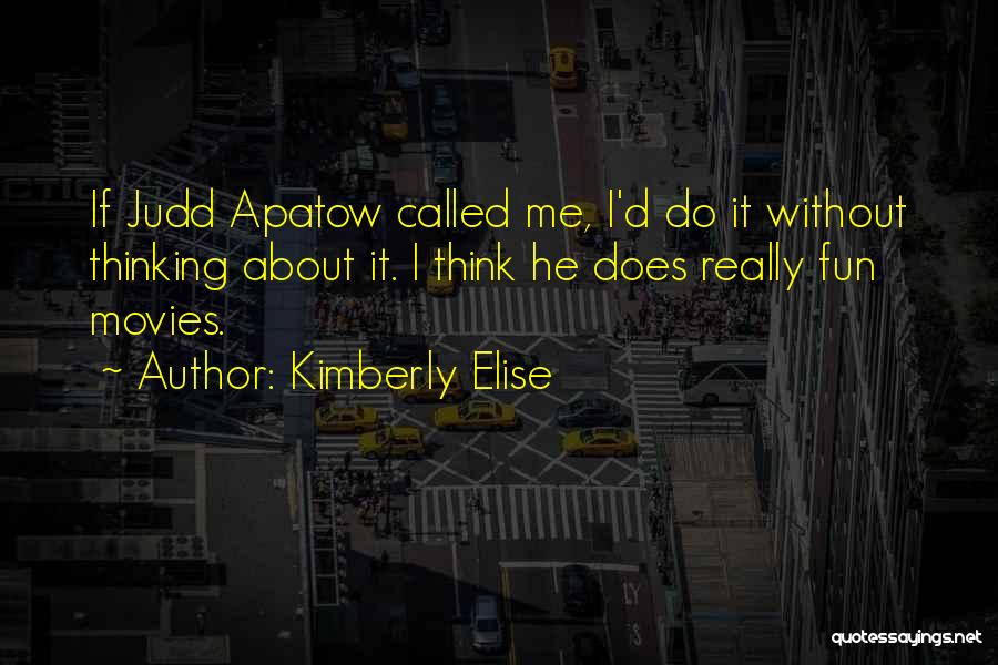 Kimberly Elise Quotes: If Judd Apatow Called Me, I'd Do It Without Thinking About It. I Think He Does Really Fun Movies.
