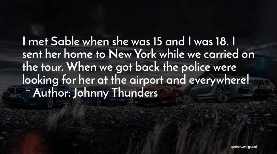 Johnny Thunders Quotes: I Met Sable When She Was 15 And I Was 18. I Sent Her Home To New York While We