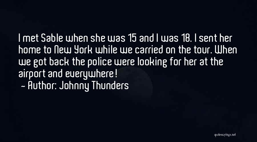 Johnny Thunders Quotes: I Met Sable When She Was 15 And I Was 18. I Sent Her Home To New York While We