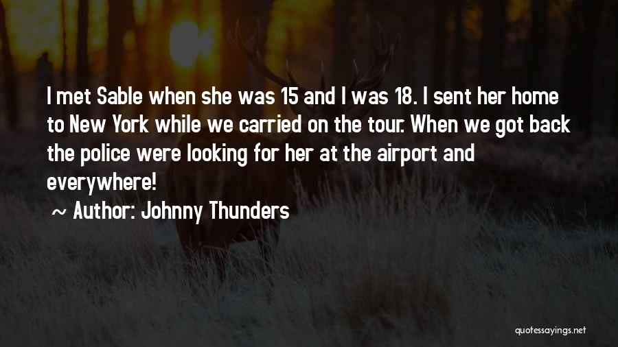 Johnny Thunders Quotes: I Met Sable When She Was 15 And I Was 18. I Sent Her Home To New York While We