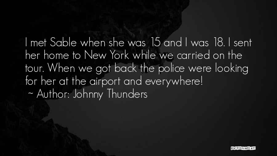 Johnny Thunders Quotes: I Met Sable When She Was 15 And I Was 18. I Sent Her Home To New York While We