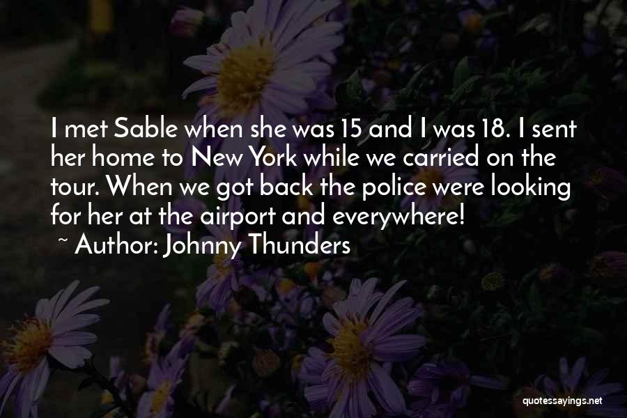 Johnny Thunders Quotes: I Met Sable When She Was 15 And I Was 18. I Sent Her Home To New York While We