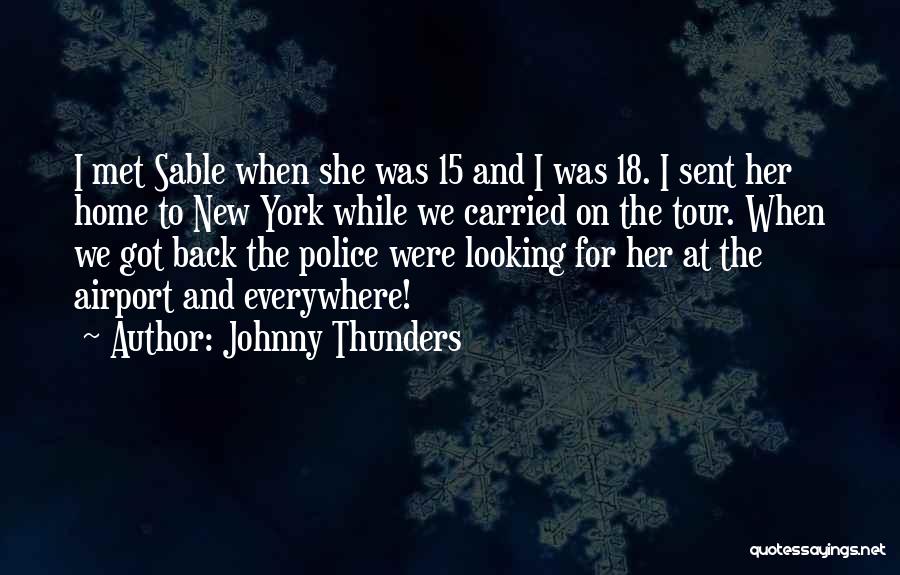 Johnny Thunders Quotes: I Met Sable When She Was 15 And I Was 18. I Sent Her Home To New York While We