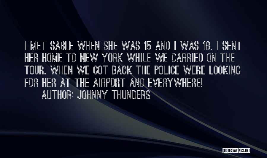 Johnny Thunders Quotes: I Met Sable When She Was 15 And I Was 18. I Sent Her Home To New York While We