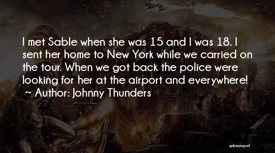 Johnny Thunders Quotes: I Met Sable When She Was 15 And I Was 18. I Sent Her Home To New York While We