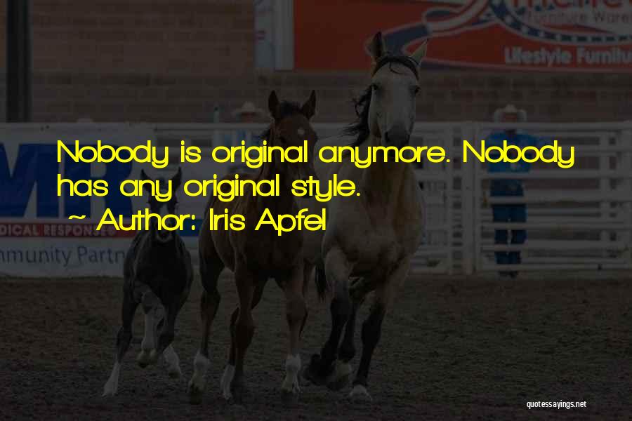 Iris Apfel Quotes: Nobody Is Original Anymore. Nobody Has Any Original Style.