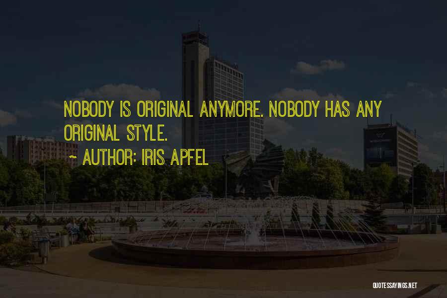 Iris Apfel Quotes: Nobody Is Original Anymore. Nobody Has Any Original Style.