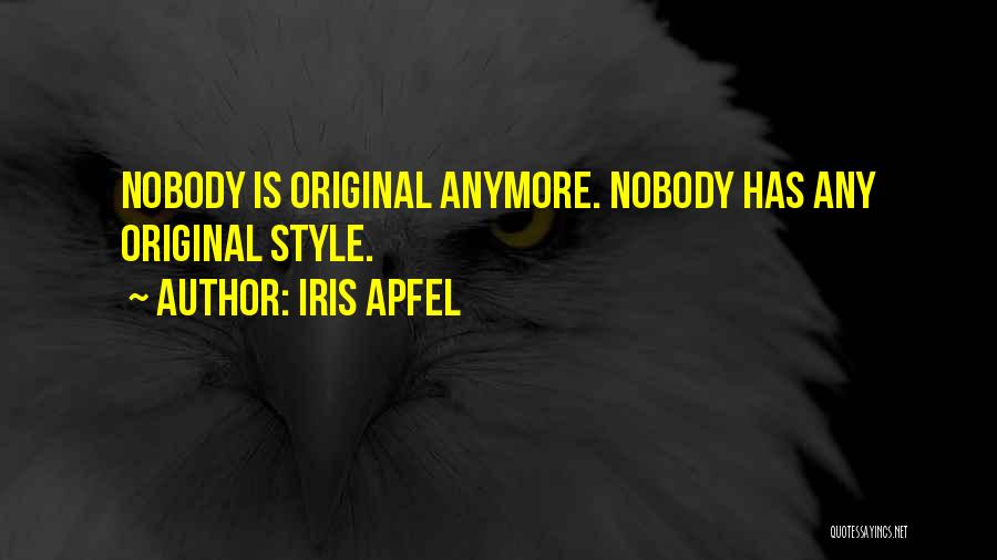 Iris Apfel Quotes: Nobody Is Original Anymore. Nobody Has Any Original Style.
