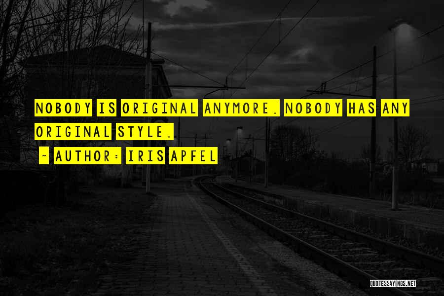 Iris Apfel Quotes: Nobody Is Original Anymore. Nobody Has Any Original Style.