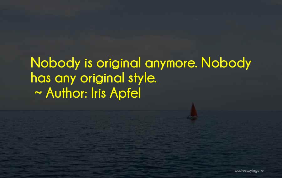 Iris Apfel Quotes: Nobody Is Original Anymore. Nobody Has Any Original Style.
