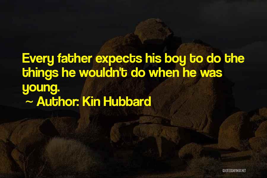 Kin Hubbard Quotes: Every Father Expects His Boy To Do The Things He Wouldn't Do When He Was Young.