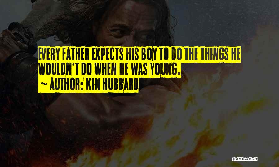 Kin Hubbard Quotes: Every Father Expects His Boy To Do The Things He Wouldn't Do When He Was Young.