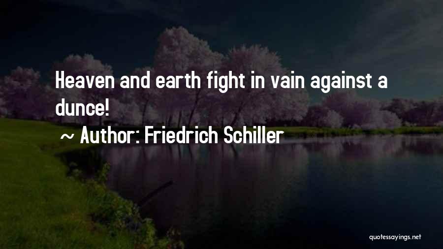 Friedrich Schiller Quotes: Heaven And Earth Fight In Vain Against A Dunce!