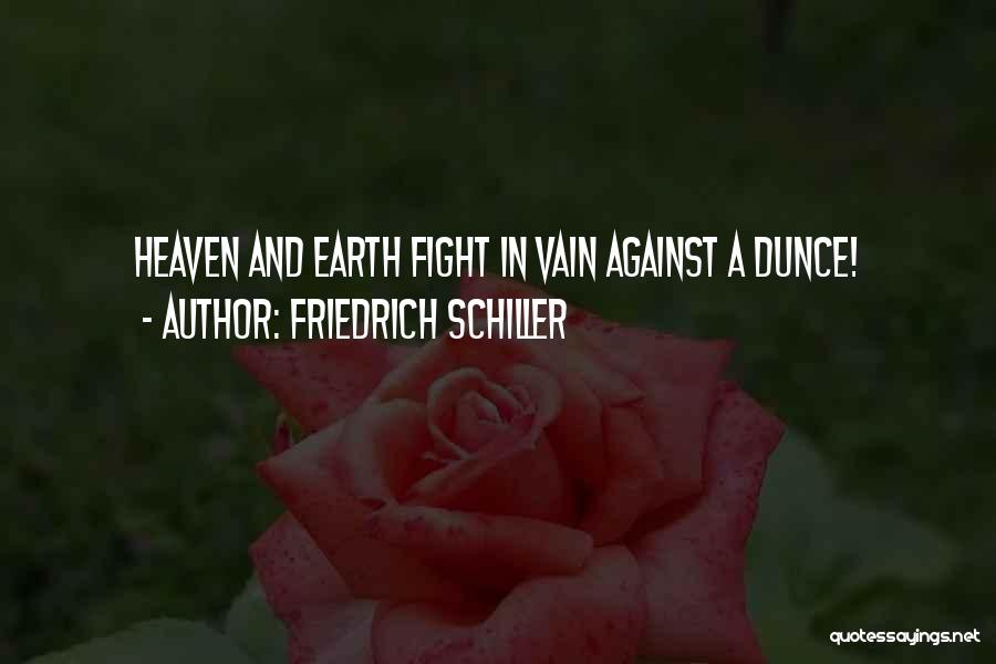 Friedrich Schiller Quotes: Heaven And Earth Fight In Vain Against A Dunce!