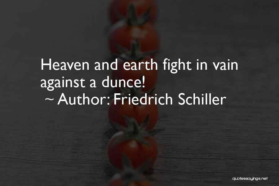 Friedrich Schiller Quotes: Heaven And Earth Fight In Vain Against A Dunce!