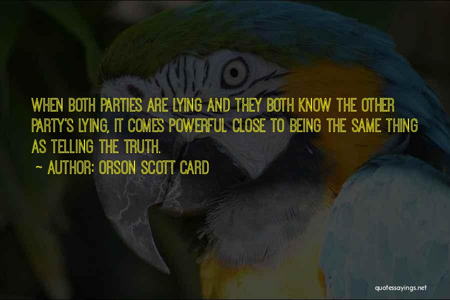 Orson Scott Card Quotes: When Both Parties Are Lying And They Both Know The Other Party's Lying, It Comes Powerful Close To Being The
