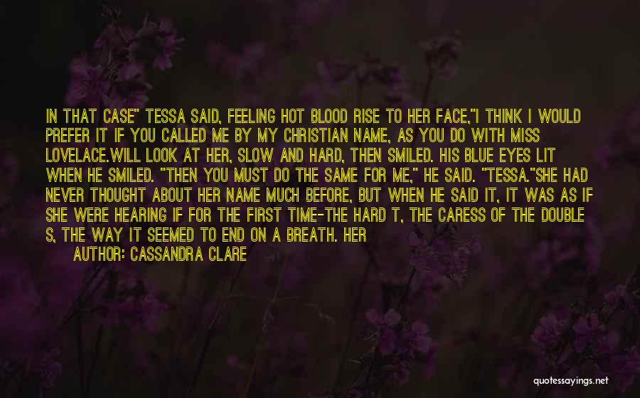 Cassandra Clare Quotes: In That Case Tessa Said, Feeling Hot Blood Rise To Her Face,i Think I Would Prefer It If You Called