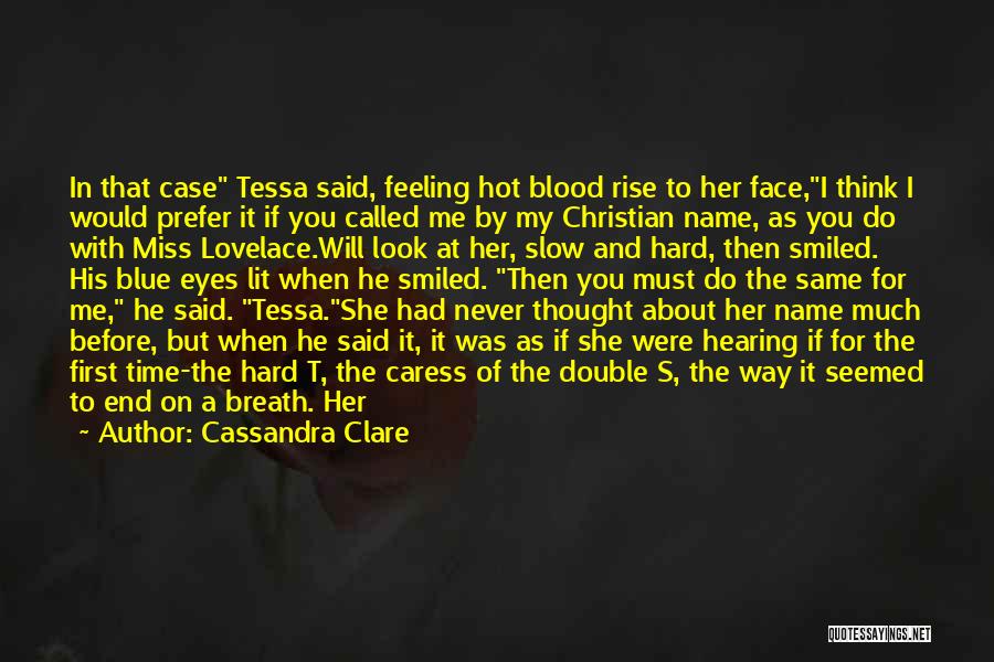 Cassandra Clare Quotes: In That Case Tessa Said, Feeling Hot Blood Rise To Her Face,i Think I Would Prefer It If You Called