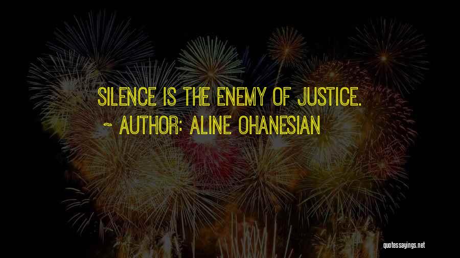 Aline Ohanesian Quotes: Silence Is The Enemy Of Justice.