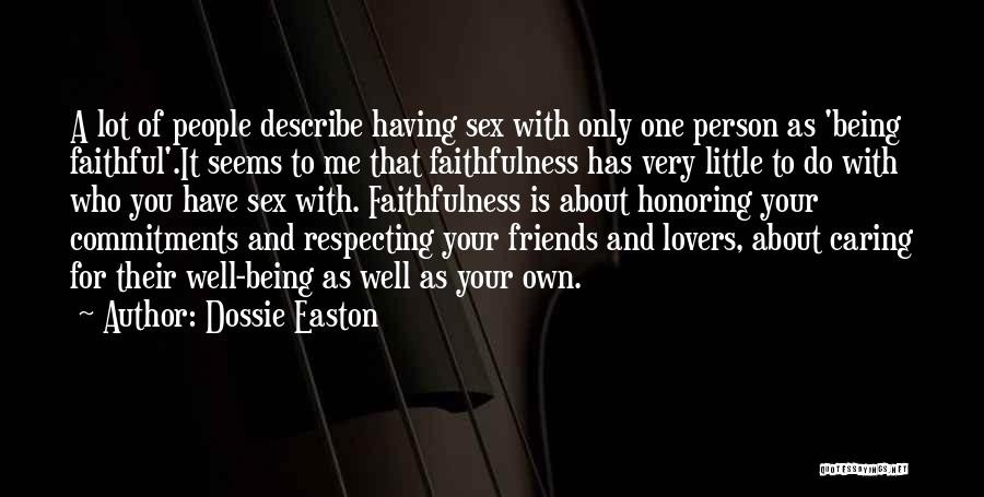 Dossie Easton Quotes: A Lot Of People Describe Having Sex With Only One Person As 'being Faithful'.it Seems To Me That Faithfulness Has