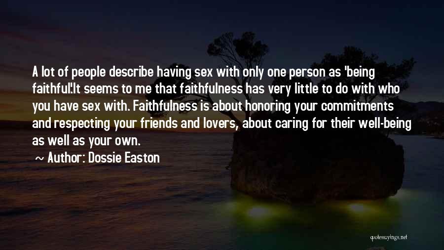 Dossie Easton Quotes: A Lot Of People Describe Having Sex With Only One Person As 'being Faithful'.it Seems To Me That Faithfulness Has