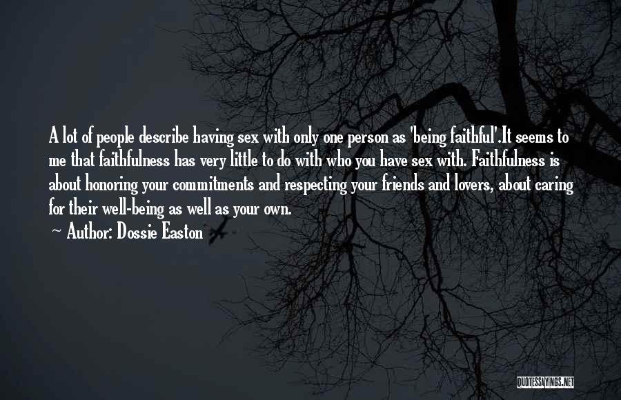 Dossie Easton Quotes: A Lot Of People Describe Having Sex With Only One Person As 'being Faithful'.it Seems To Me That Faithfulness Has