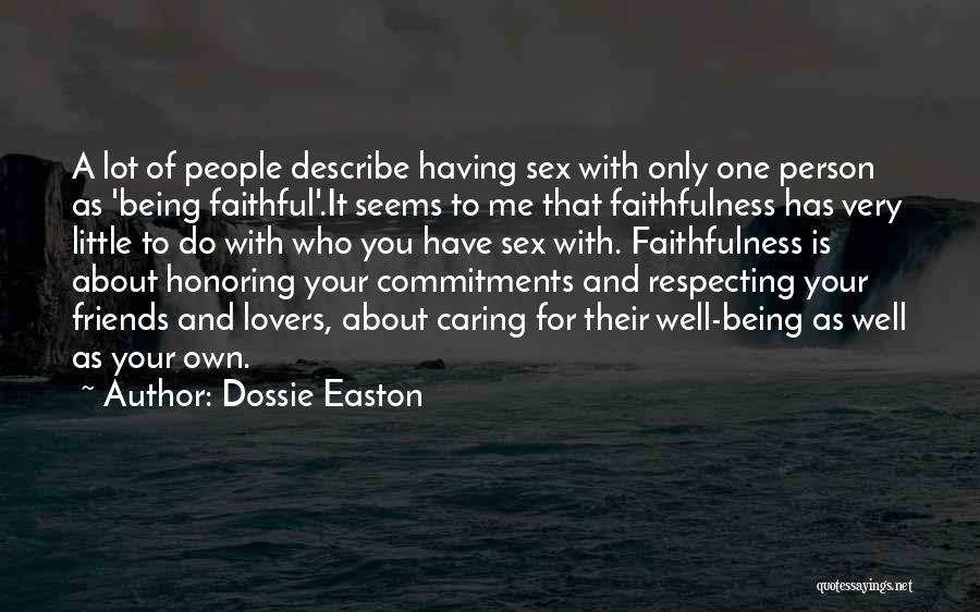 Dossie Easton Quotes: A Lot Of People Describe Having Sex With Only One Person As 'being Faithful'.it Seems To Me That Faithfulness Has