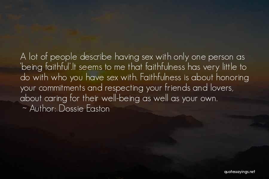 Dossie Easton Quotes: A Lot Of People Describe Having Sex With Only One Person As 'being Faithful'.it Seems To Me That Faithfulness Has