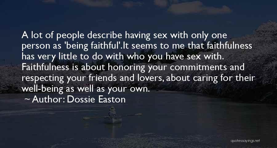 Dossie Easton Quotes: A Lot Of People Describe Having Sex With Only One Person As 'being Faithful'.it Seems To Me That Faithfulness Has