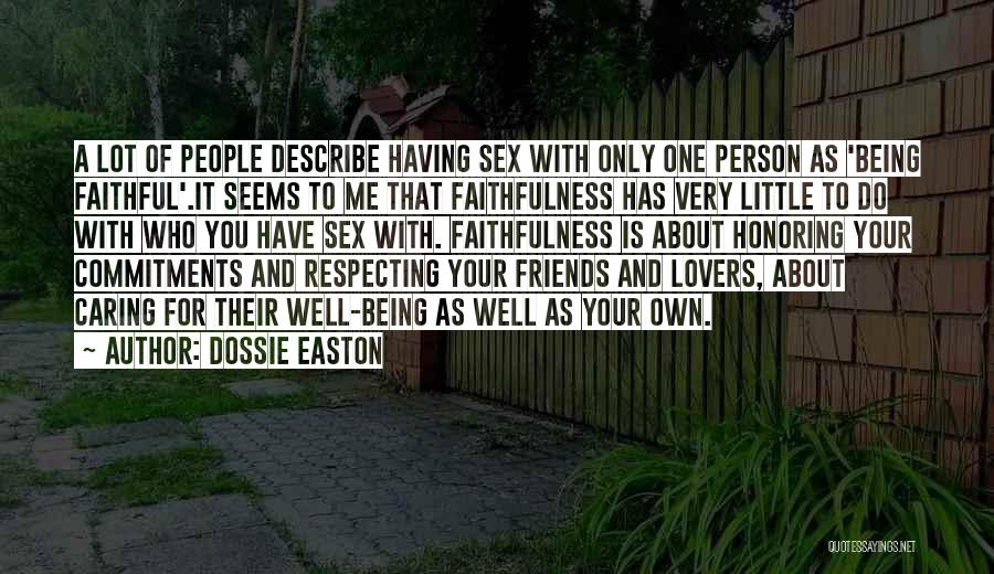 Dossie Easton Quotes: A Lot Of People Describe Having Sex With Only One Person As 'being Faithful'.it Seems To Me That Faithfulness Has