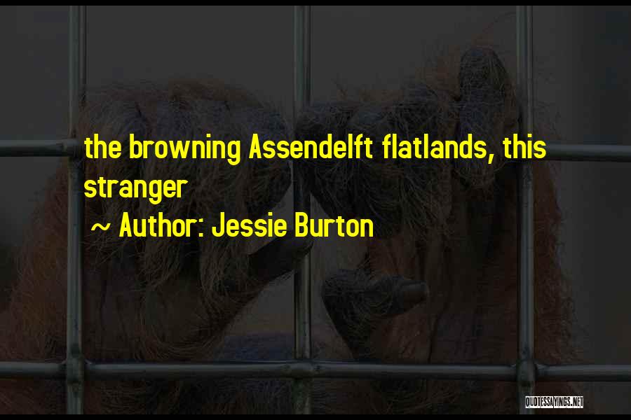 Jessie Burton Quotes: The Browning Assendelft Flatlands, This Stranger