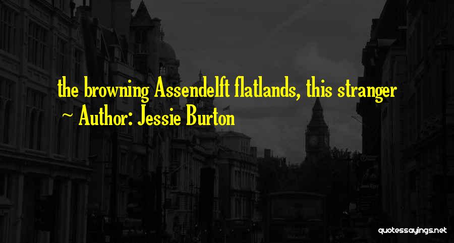 Jessie Burton Quotes: The Browning Assendelft Flatlands, This Stranger