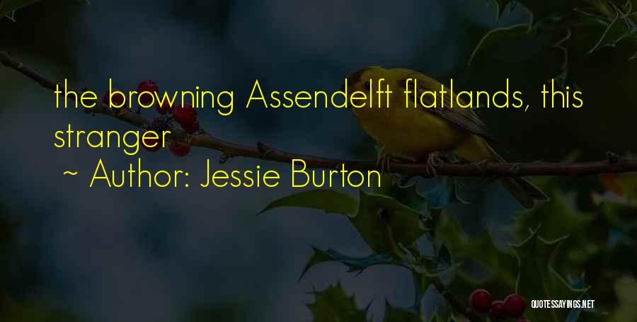 Jessie Burton Quotes: The Browning Assendelft Flatlands, This Stranger