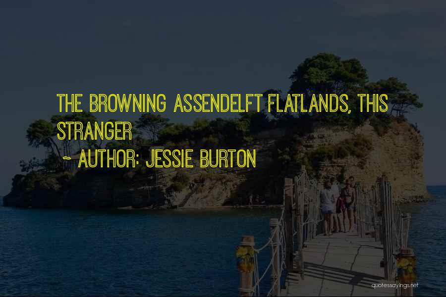 Jessie Burton Quotes: The Browning Assendelft Flatlands, This Stranger