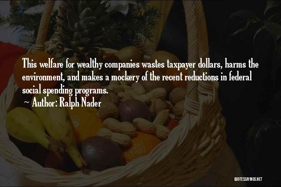 Ralph Nader Quotes: This Welfare For Wealthy Companies Wastes Taxpayer Dollars, Harms The Environment, And Makes A Mockery Of The Recent Reductions In