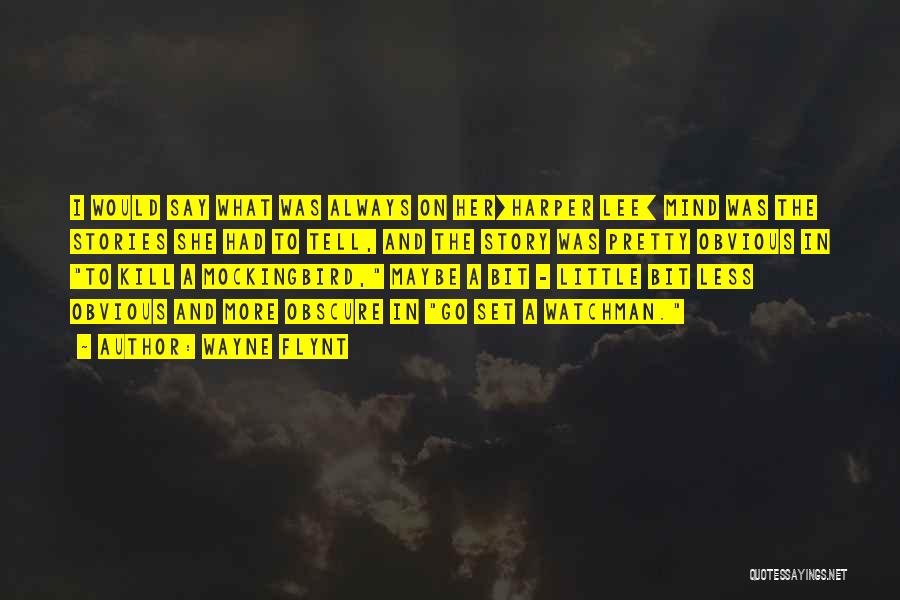 Wayne Flynt Quotes: I Would Say What Was Always On Her[harper Lee] Mind Was The Stories She Had To Tell, And The Story