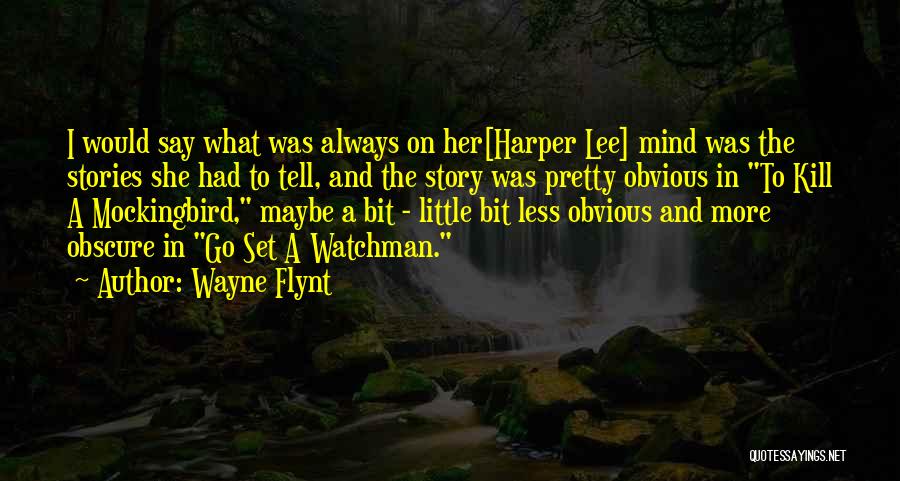 Wayne Flynt Quotes: I Would Say What Was Always On Her[harper Lee] Mind Was The Stories She Had To Tell, And The Story