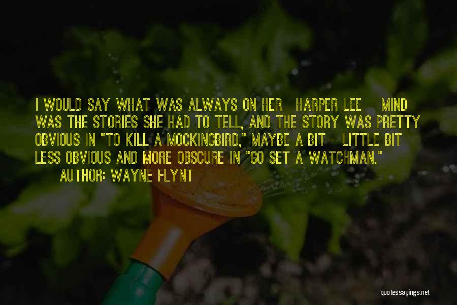 Wayne Flynt Quotes: I Would Say What Was Always On Her[harper Lee] Mind Was The Stories She Had To Tell, And The Story