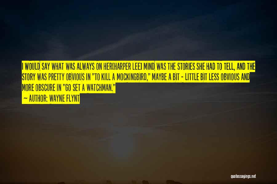 Wayne Flynt Quotes: I Would Say What Was Always On Her[harper Lee] Mind Was The Stories She Had To Tell, And The Story