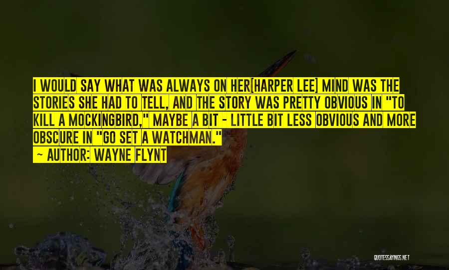Wayne Flynt Quotes: I Would Say What Was Always On Her[harper Lee] Mind Was The Stories She Had To Tell, And The Story
