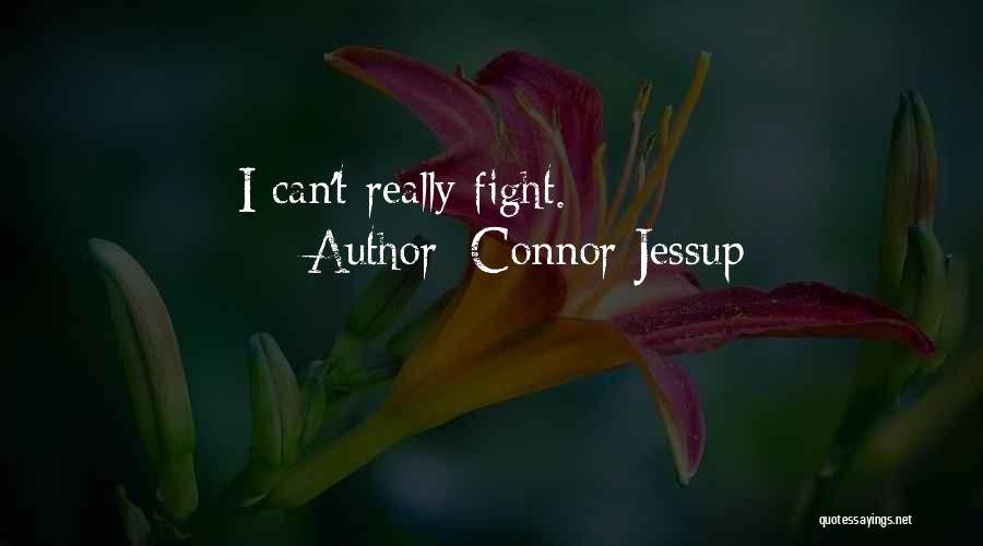 Connor Jessup Quotes: I Can't Really Fight.