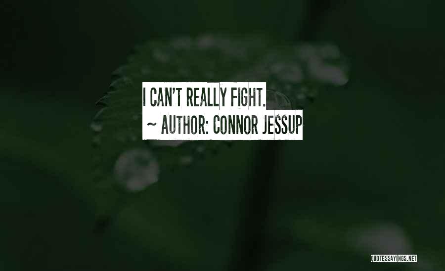 Connor Jessup Quotes: I Can't Really Fight.