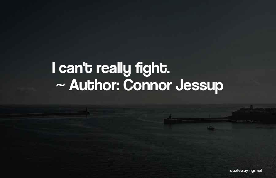 Connor Jessup Quotes: I Can't Really Fight.