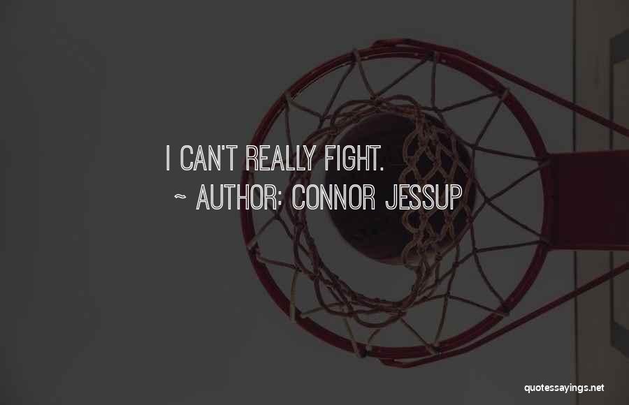 Connor Jessup Quotes: I Can't Really Fight.