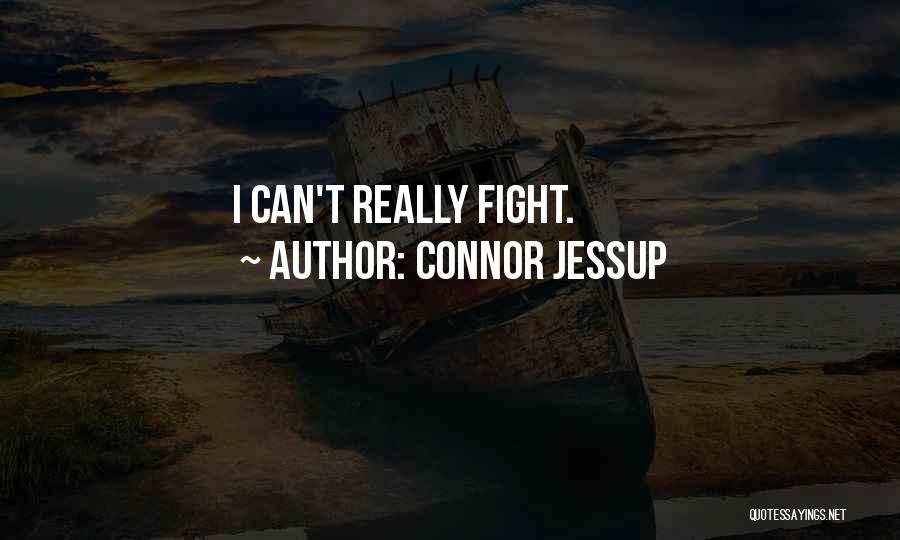 Connor Jessup Quotes: I Can't Really Fight.