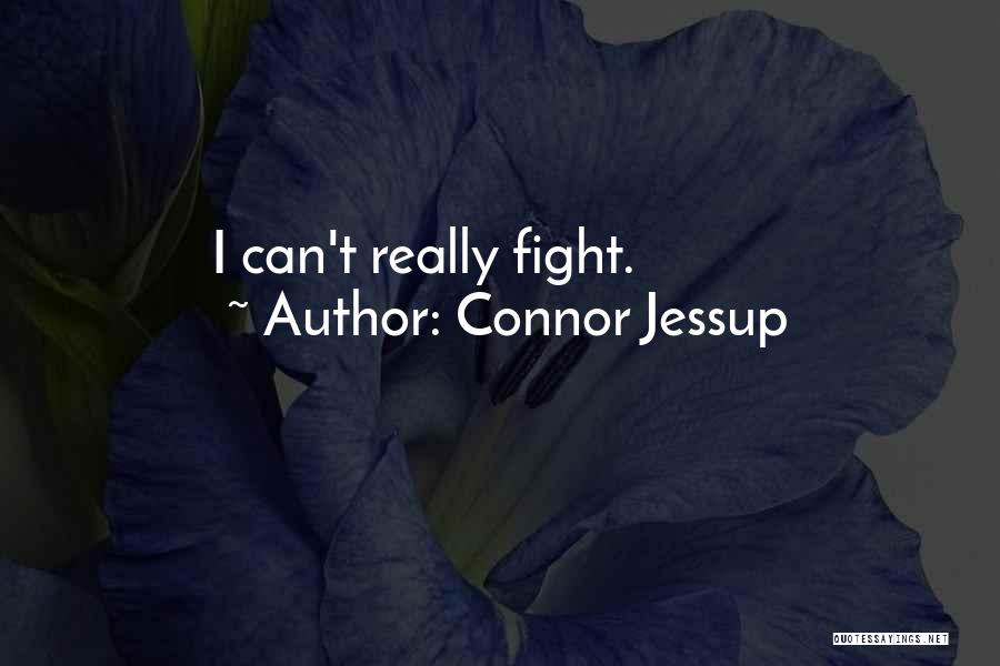 Connor Jessup Quotes: I Can't Really Fight.