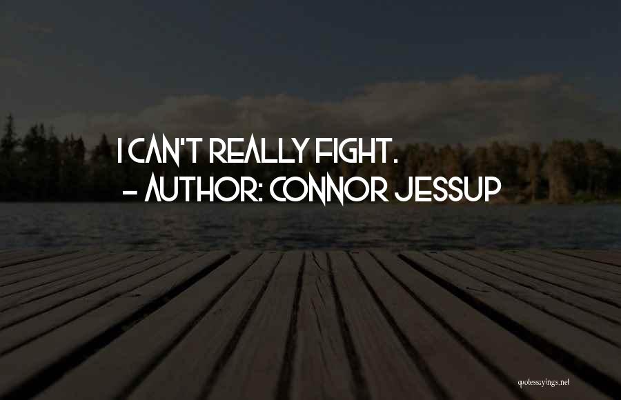 Connor Jessup Quotes: I Can't Really Fight.